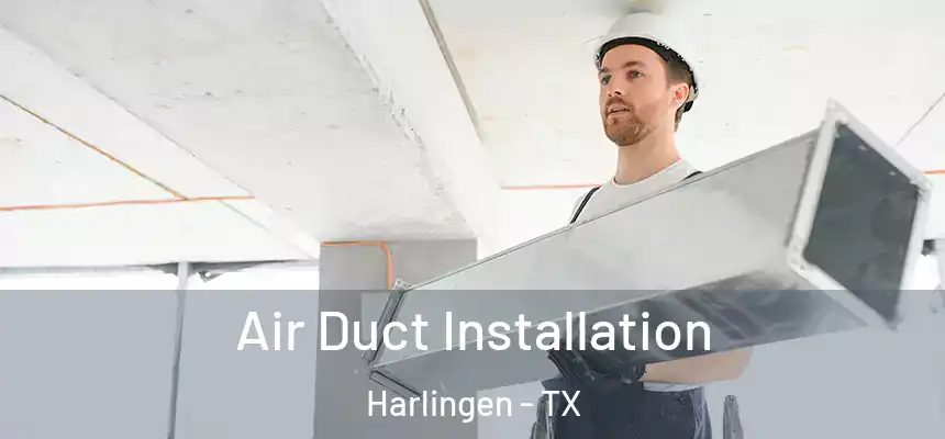 Air Duct Installation Harlingen - TX