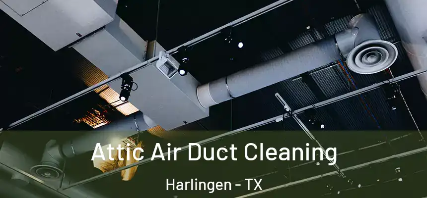 Attic Air Duct Cleaning Harlingen - TX