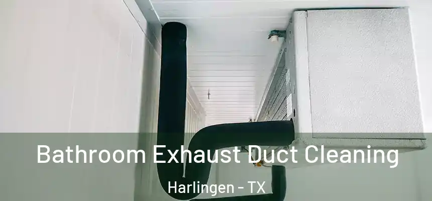  Bathroom Exhaust Duct Cleaning Harlingen - TX