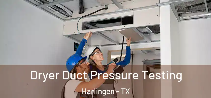  Dryer Duct Pressure Testing Harlingen - TX