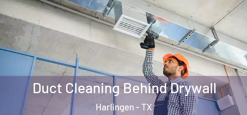  Duct Cleaning Behind Drywall Harlingen - TX