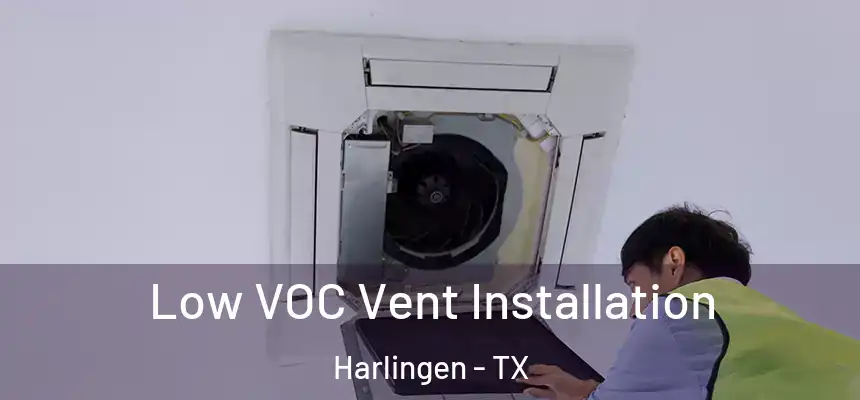  Low VOC Vent Installation Harlingen - TX