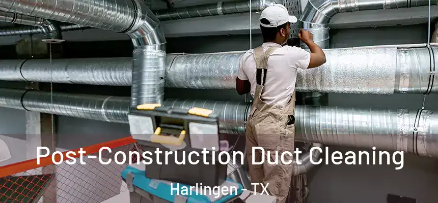  Post-Construction Duct Cleaning Harlingen - TX