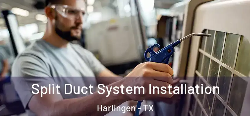  Split Duct System Installation Harlingen - TX