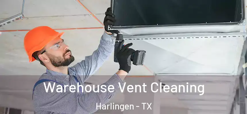 Warehouse Vent Cleaning Harlingen - TX